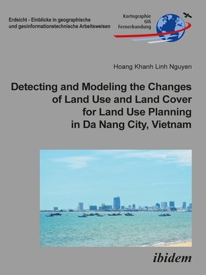cover image of Detecting and Modeling the Changes of Land Use and Land Cover for Land Use Planning in Da Nang City, Vietnam